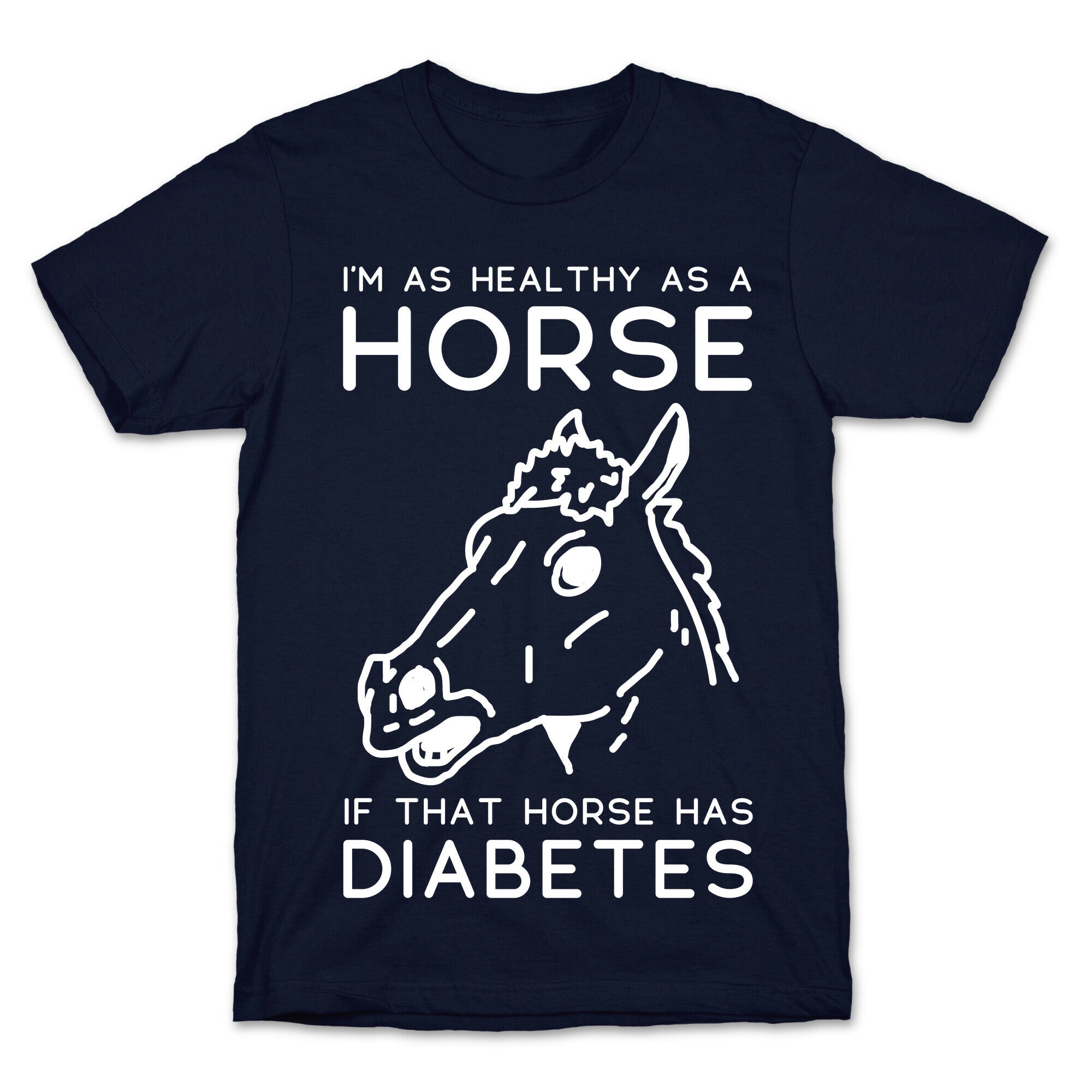 I'm as Healthy as a Horse T-Shirt